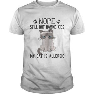 Grumpy Cat Nope Still Not Having Kids My Cat Is Allergic Shirt
